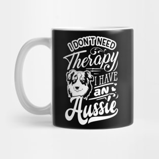 I dont need Therapy; I have an Aussie Ver. 2 Mug